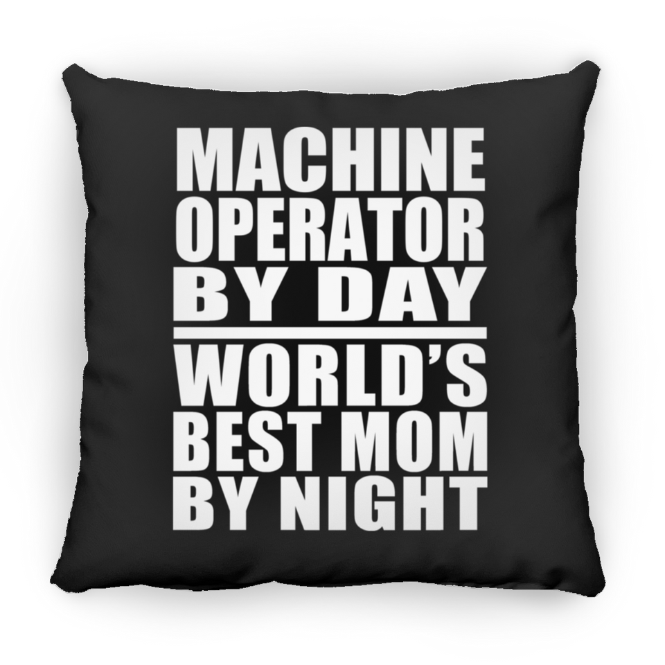 Machine Operator By Day World's Best Mom By Night - Throw Pillow Black