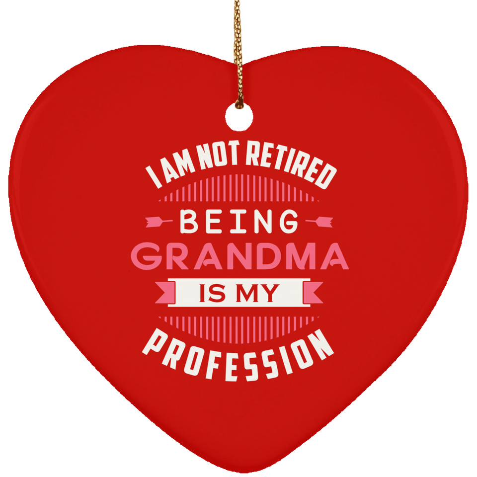 I Am Not Retired, Being Grandma Is My Profession - Heart Ornament
