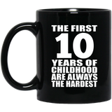 10th Birthday First 10 Years of Childhood Are The Hardest - 11oz Coffee Mug Black