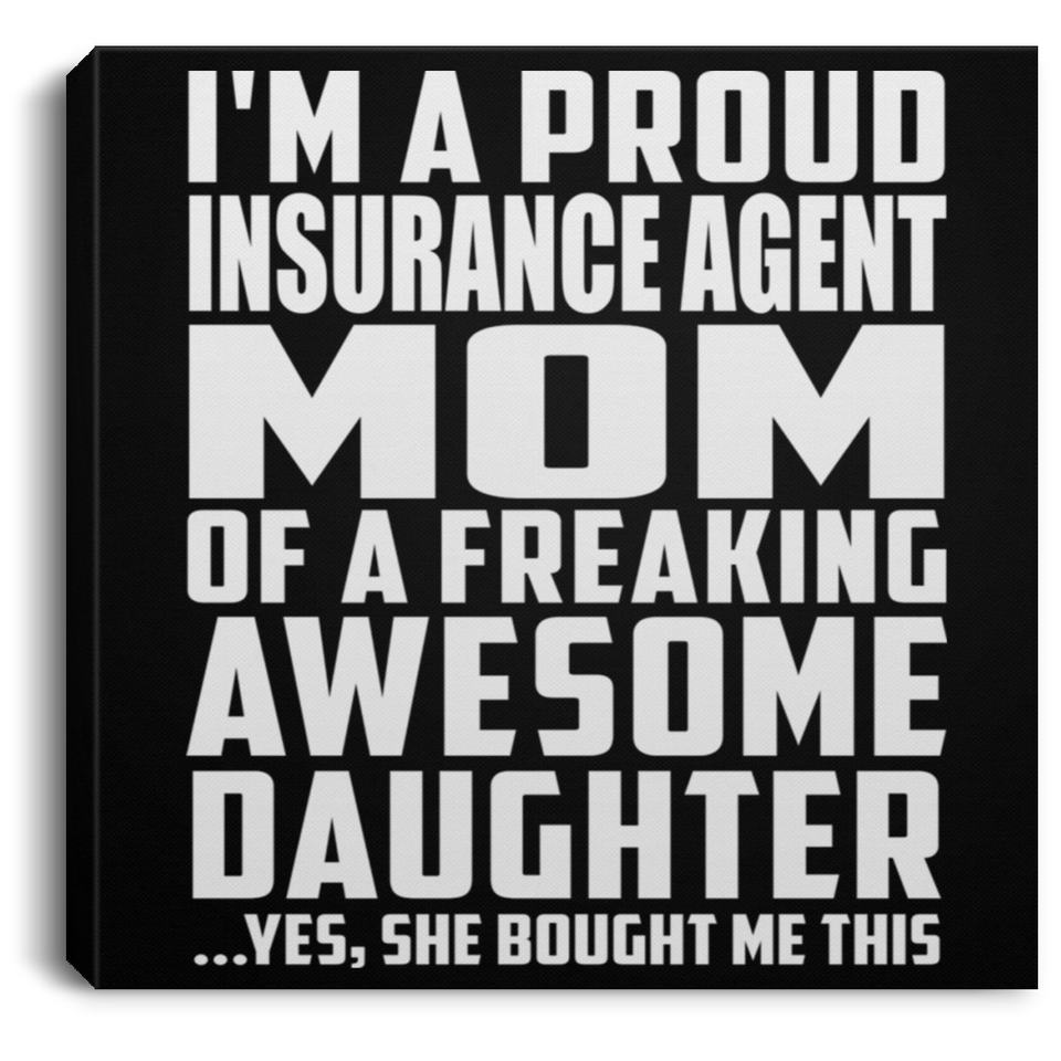 Proud Insurance Agent Mom Of Awesome Daughter - Canvas Square