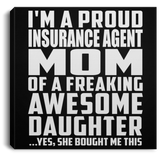 Proud Insurance Agent Mom Of Awesome Daughter - Canvas Square