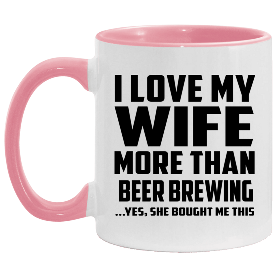 I Love My Wife More Than Beer Brewing - 11oz Accent Mug Pink