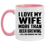 I Love My Wife More Than Beer Brewing - 11oz Accent Mug Pink