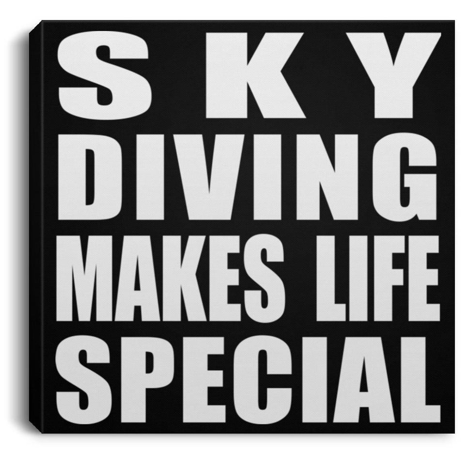 Sky Diving Makes Life Special - Canvas Square