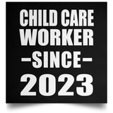 Child Care Worker Since 2023 - Poster Square