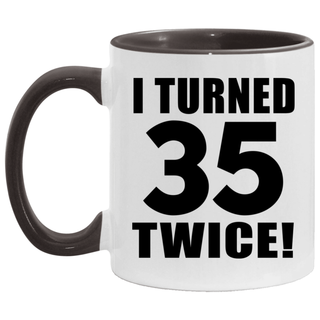 70th Birthday I Turned 35 Twice - 11oz Accent Mug Black
