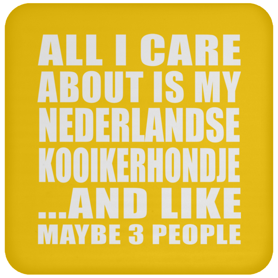 All I Care About Is My Nederlandse Kooikerhondje - Drink Coaster
