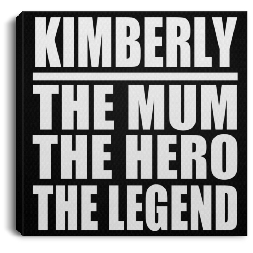 Kimberly The Mum The Hero The Legend - Canvas Square