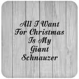 All I Want For Christmas Is My Giant Schnauzer - Drink Coaster F