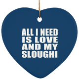 All I Need Is Love And My Sloughi - Heart Ornament
