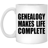 Genealogy Makes Life Complete - 11oz Coffee Mug