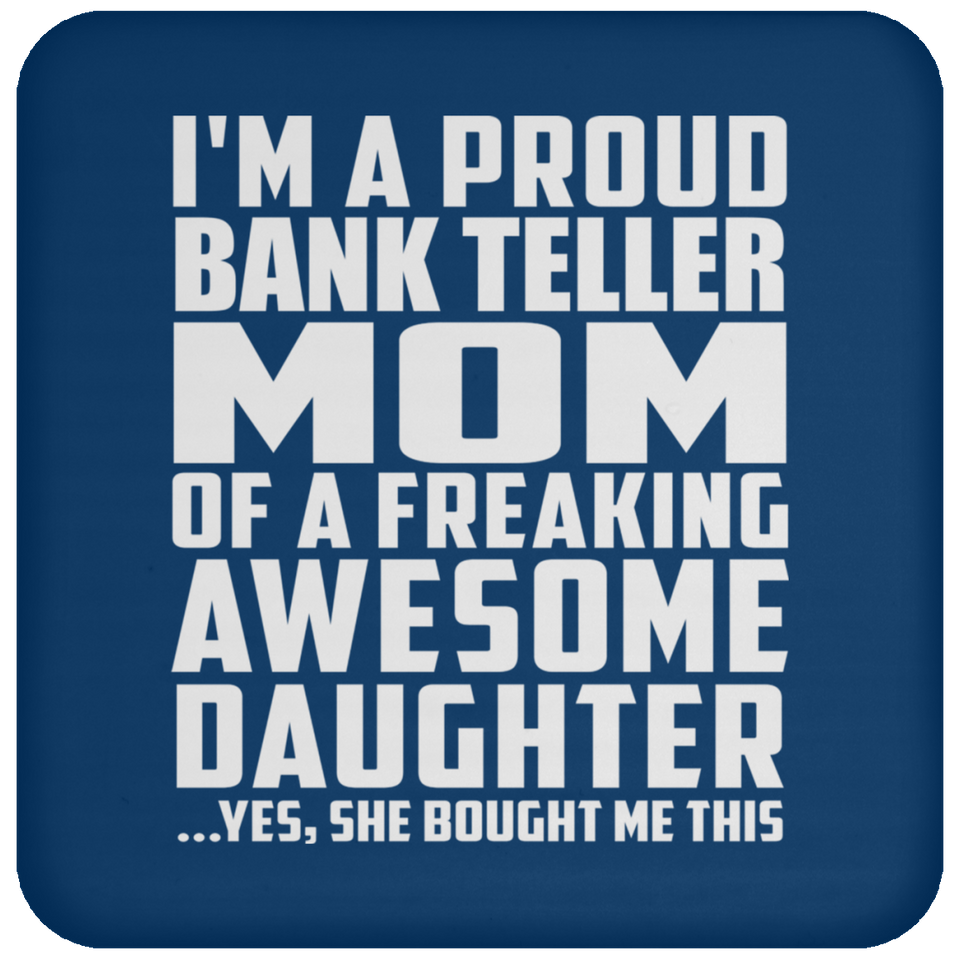 Proud Bank Teller Mom Of Awesome Daughter - Drink Coaster