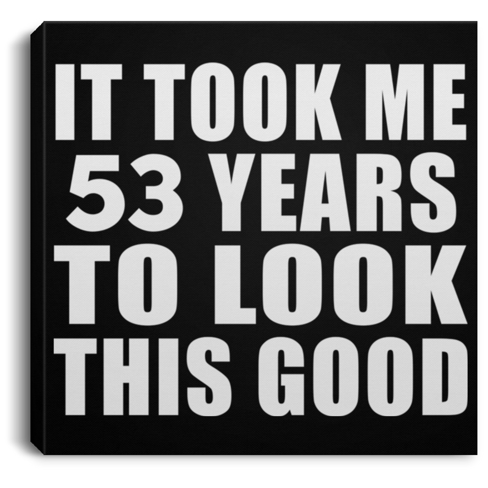 53rd Birthday Took Me 53 Years To Look This Good - Canvas Square