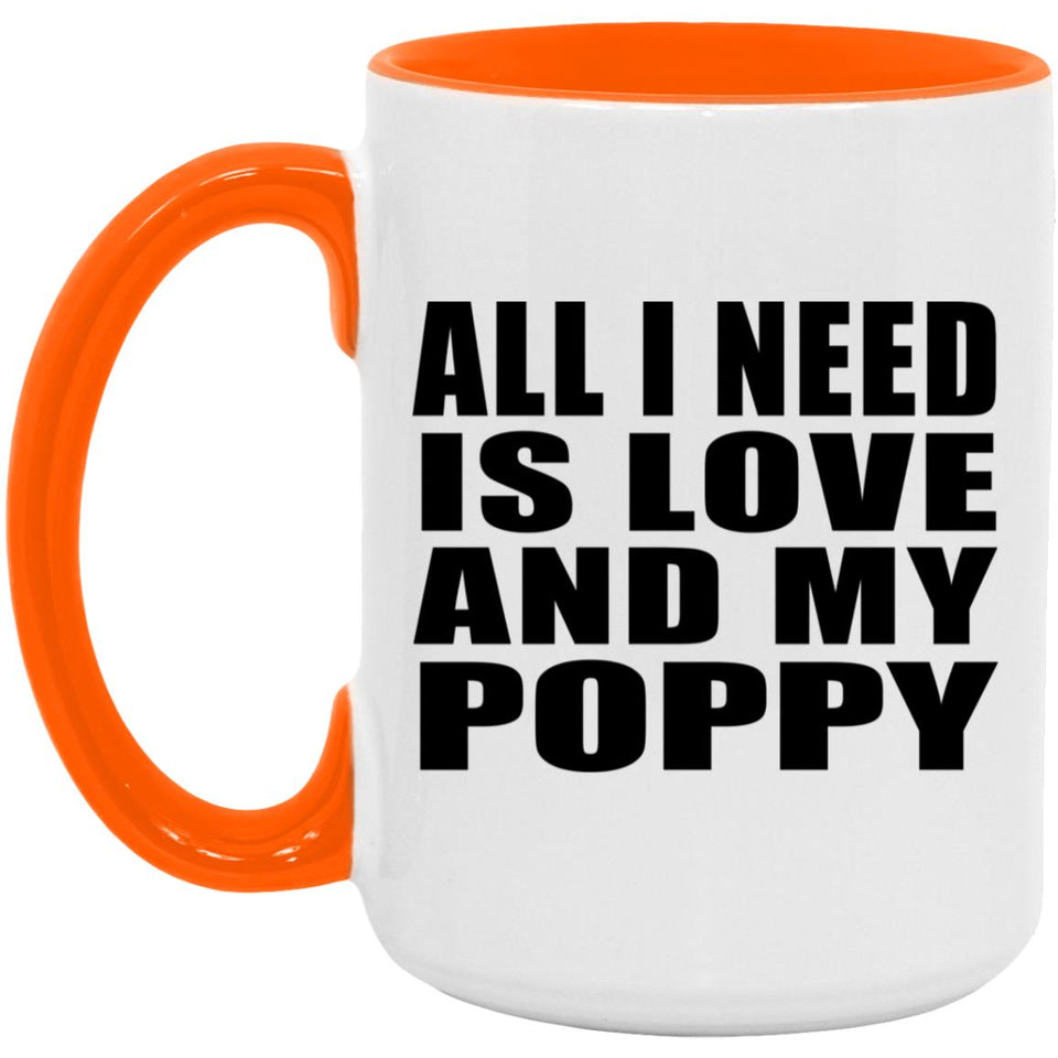 All I Need Is Love And My Poppy - 15oz Accent Mug Orange