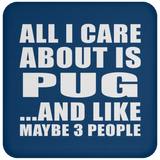 All I Care About Is Pug - Drink Coaster