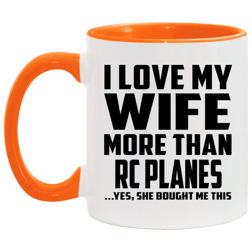 I Love My Wife More Than RC Planes - 11oz Accent Mug Orange