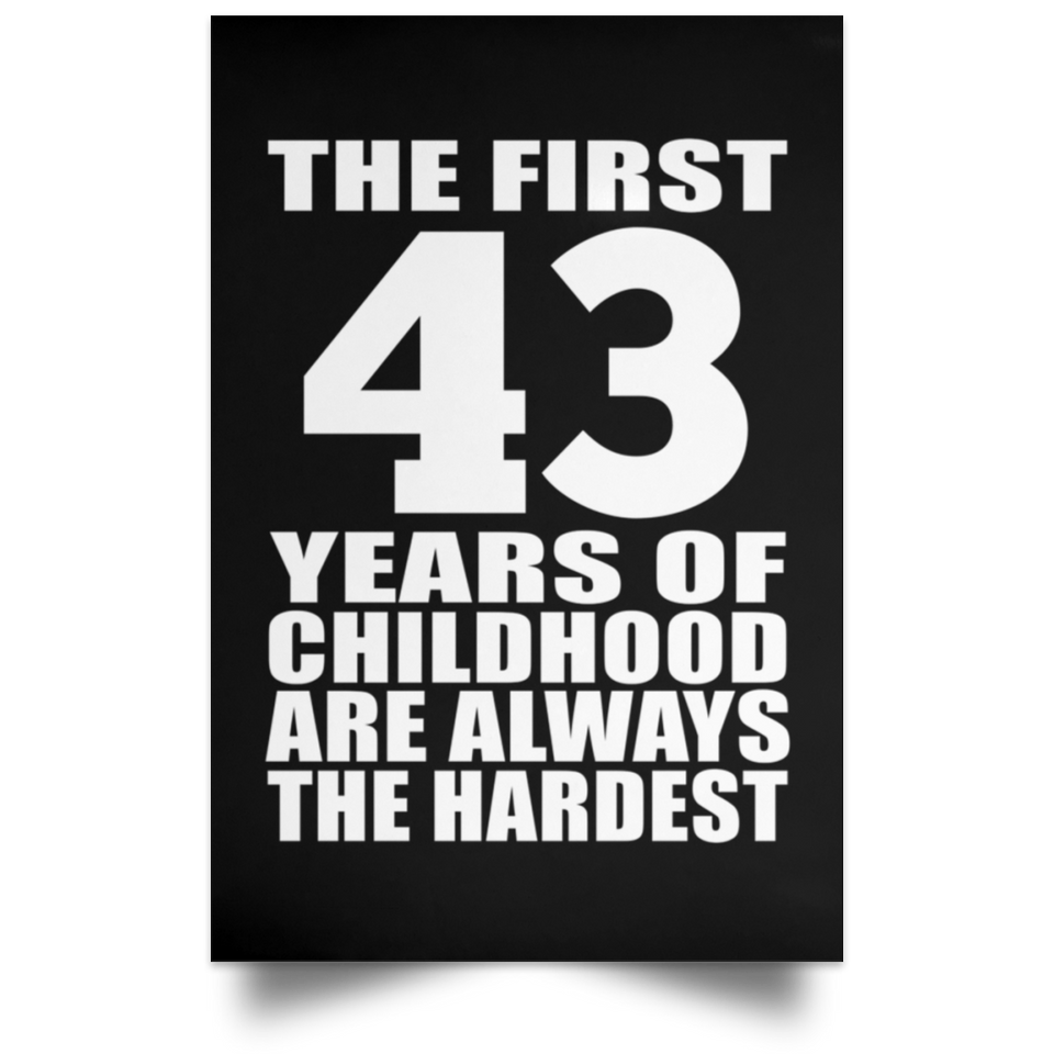 First 43 Years of Childhood Are The Hardest - Poster Portrait