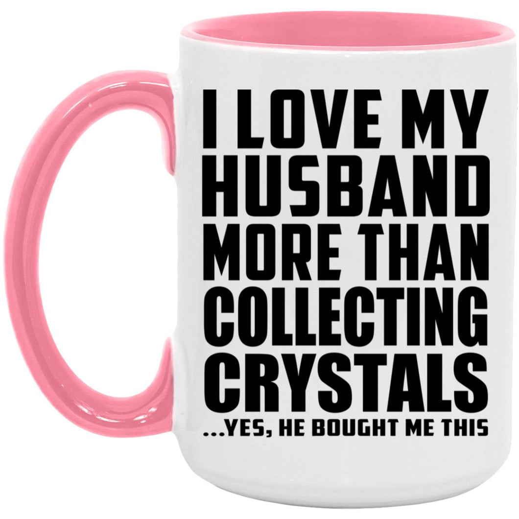 I Love My Husband More Than Collecting Crystals - 15oz Accent Mug Pink