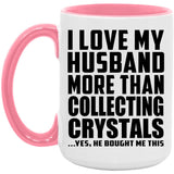 I Love My Husband More Than Collecting Crystals - 15oz Accent Mug Pink