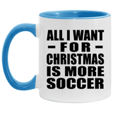 All I Want For Christmas Is More Soccer - 11oz Accent Mug Blue