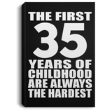 35th Birthday First 35 Years of Childhood Are The Hardest - Canvas Portrait