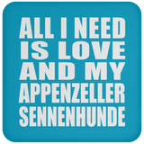 All I Need Is Love And My Appenzeller Sennenhunde - Drink Coaster