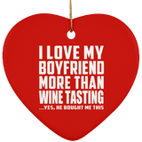 I Love My Boyfriend More Than Wine Tasting - Heart Ornament