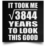62nd Birthday Took Square Root of 3844 Years To Look Good - Poster Square