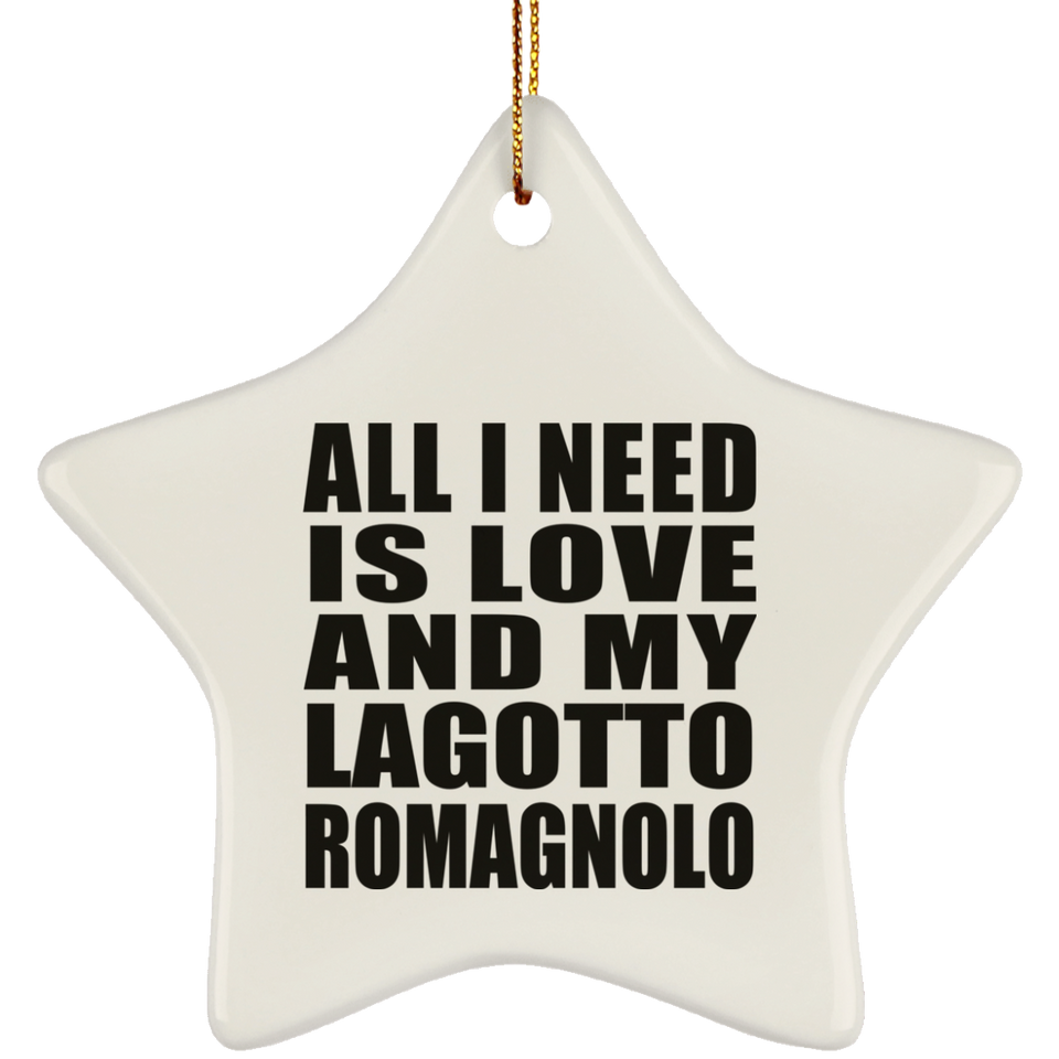 All I Need Is Love And My Lagotto Romagnolo - Star Ornament