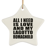 All I Need Is Love And My Lagotto Romagnolo - Star Ornament