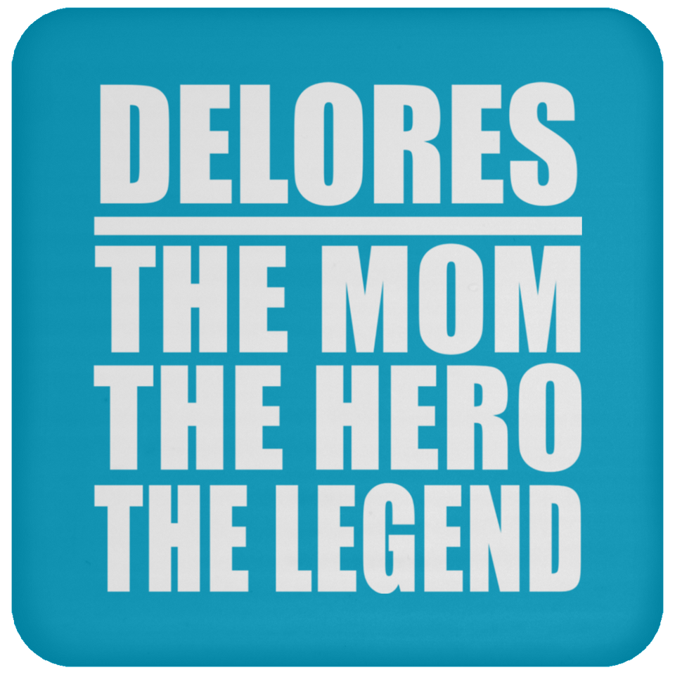 Delores The Mom The Hero The Legend - Drink Coaster