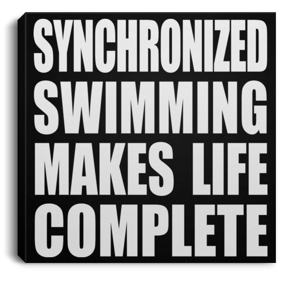 Synchronized Swimming Makes Life Complete - Canvas Square