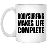 Bodysurfing Makes Life Complete - 11oz Coffee Mug