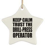 Keep Calm and Trust The Drill-Press Operator - Star Ornament