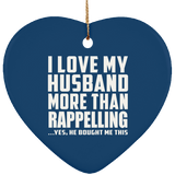 I Love My Husband More Than Rappelling - Heart Ornament
