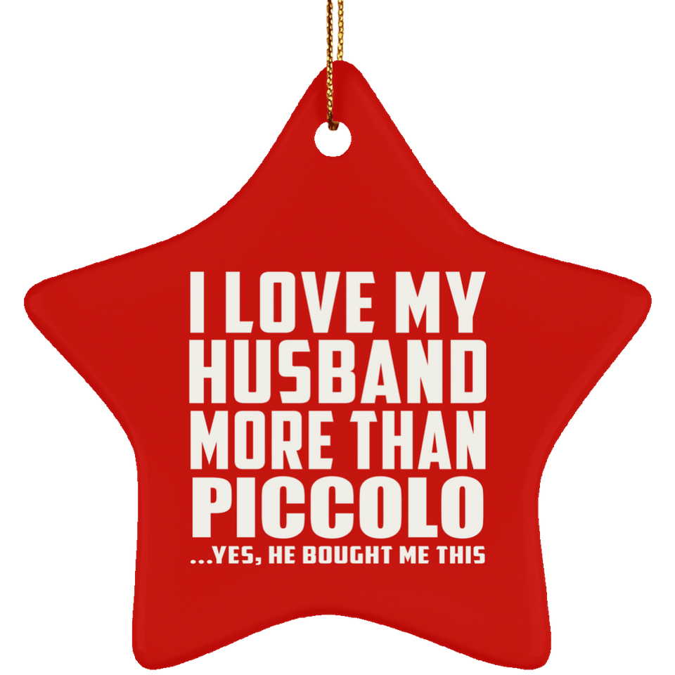 I Love My Husband More Than Piccolo - Star Ornament
