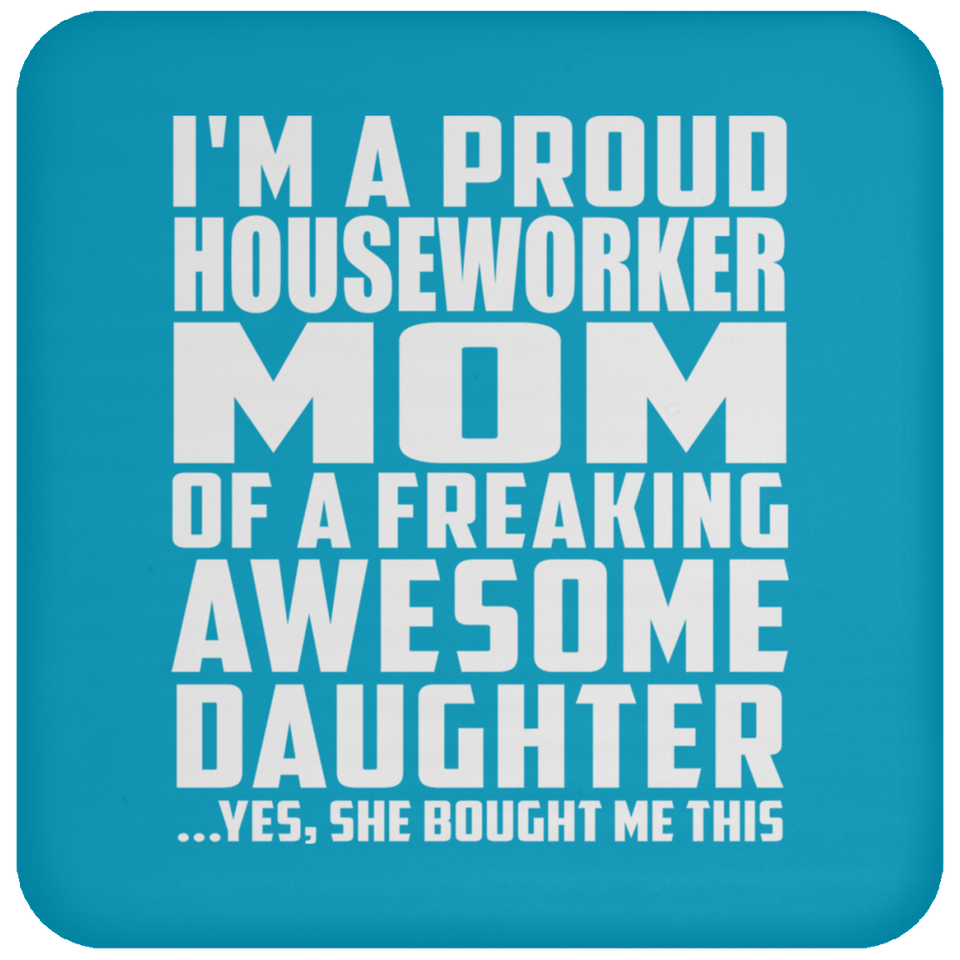 Proud Houseworker Mom Of Awesome Daughter - Drink Coaster