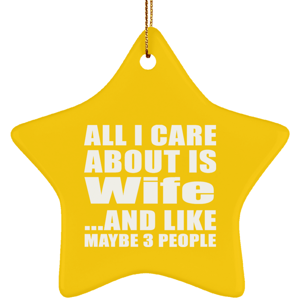 All I Care About Is Wife - Star Ornament