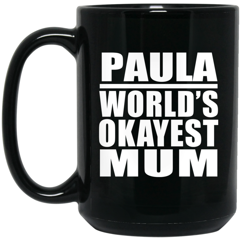 Paula World's Okayest Mum - 15 Oz Coffee Mug Black