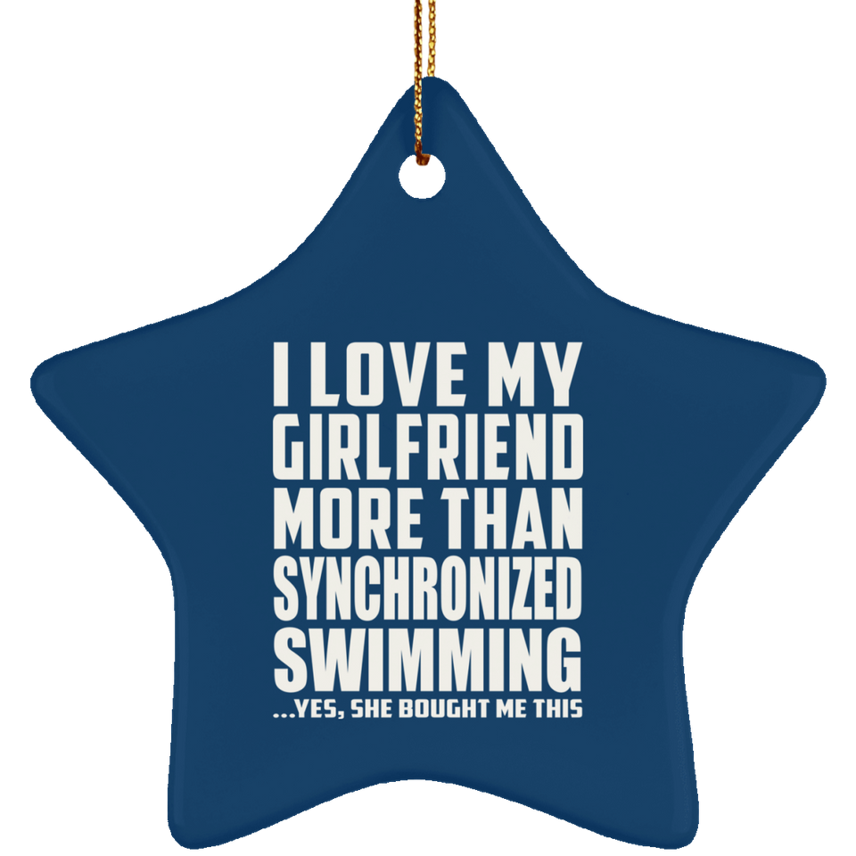I Love My Girlfriend More Than Synchronized Swimming - Star Ornament