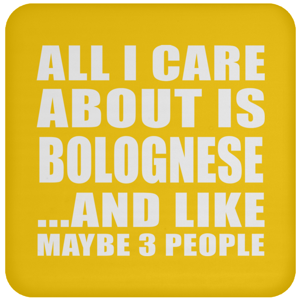 All I Care About Is Bolognese - Drink Coaster