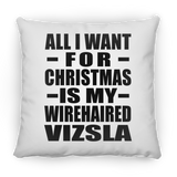 All I Want For Christmas Is My Wirehaired Vizsla - Throw Pillow