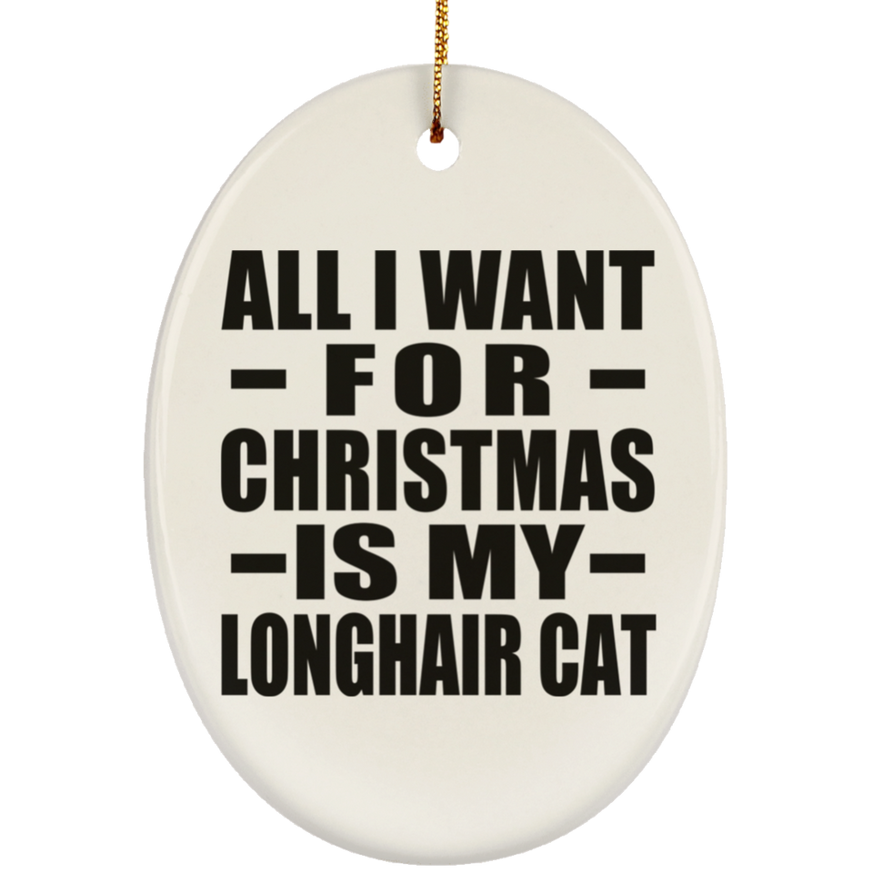 All I Want For Christmas Is My Longhair Cat - Oval Ornament