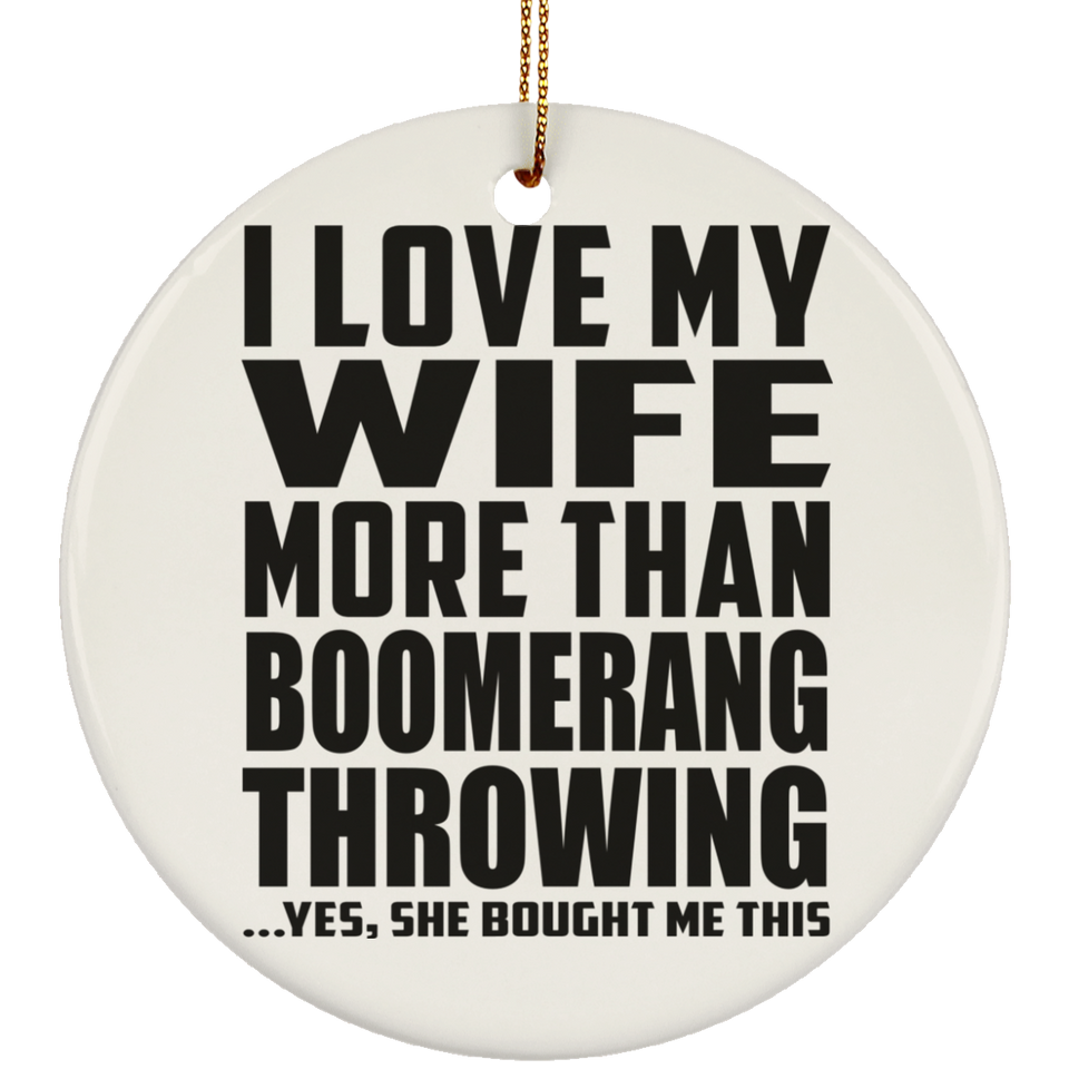I Love My Wife More Than Boomerang Throwing - Circle Ornament