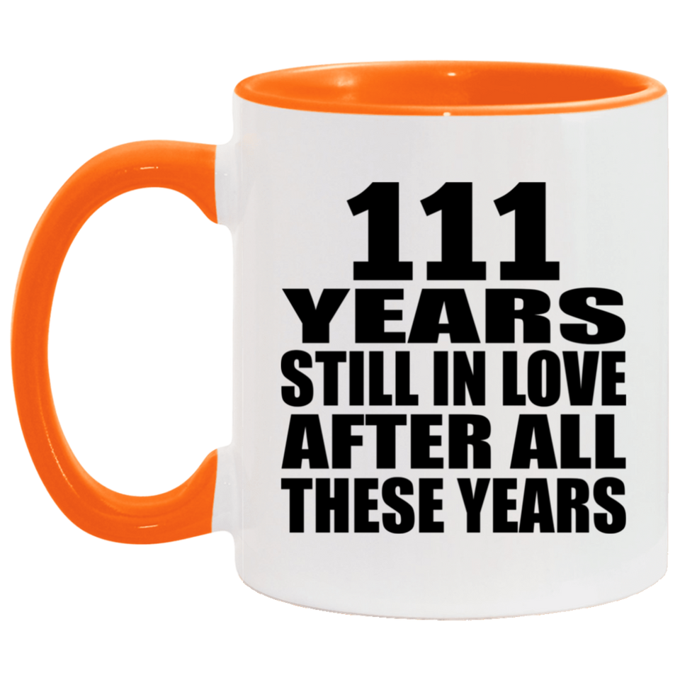 111th Anniversary 111 Years Still In Love After These Years - 11oz Accent Mug Orange