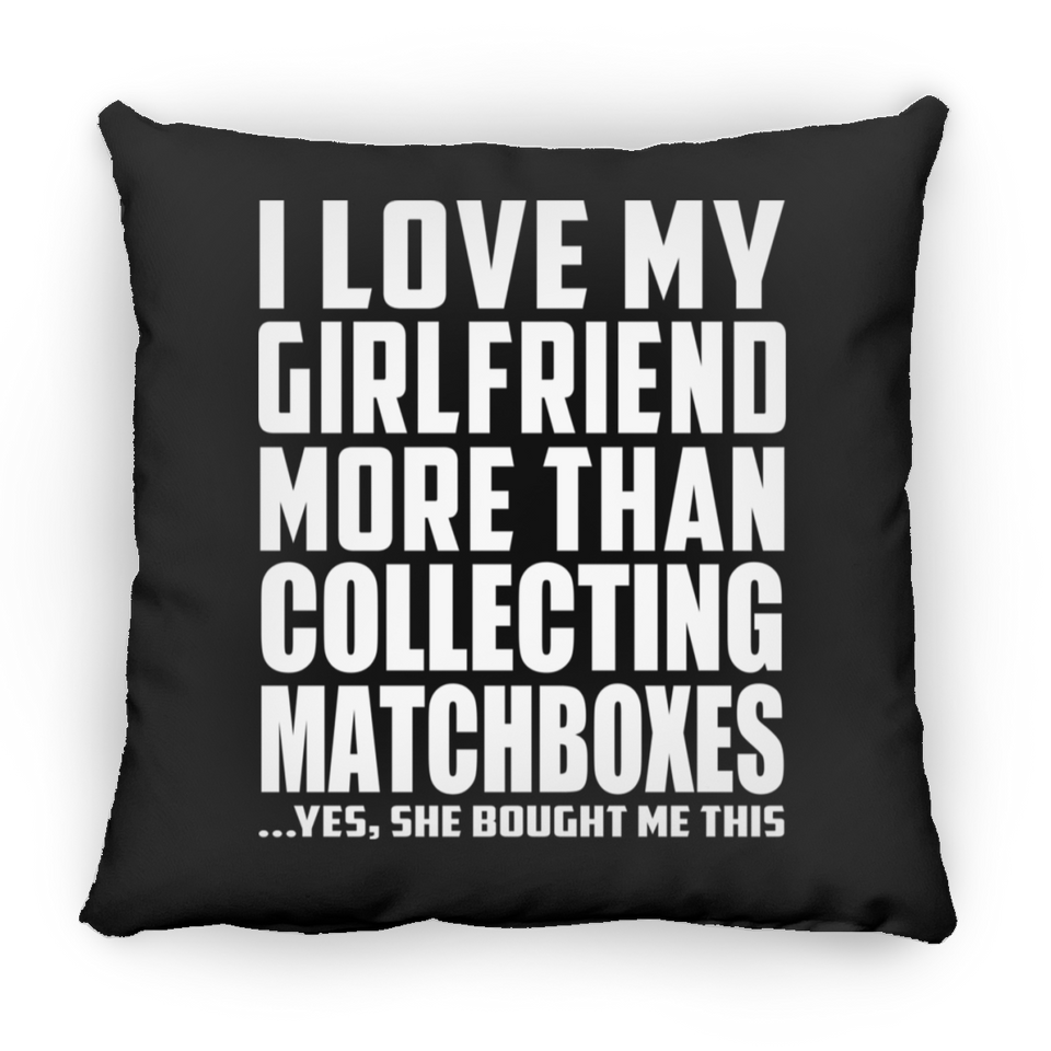 I Love My Girlfriend More Than Collecting Matchboxes - Throw Pillow Black