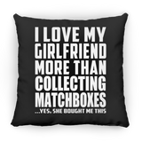 I Love My Girlfriend More Than Collecting Matchboxes - Throw Pillow Black