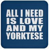 All I Need Is Love And My Yorktese - Drink Coaster