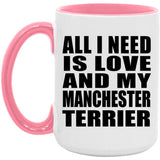 All I Need Is Love And My Manchester Terrier - 15oz Accent Mug Pink