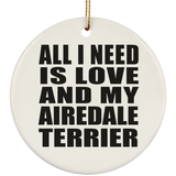 All I Need Is Love And My Airedale Terrier - Circle Ornament